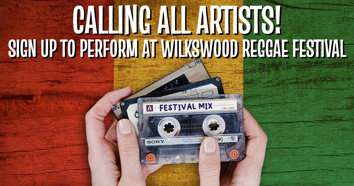 Calling All Artists. Sign up to perform at Wilkswood Reggae Festival